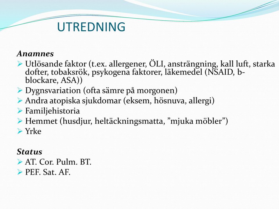 läkemedel (NSAID, b- blockare, ASA)) Dygnsvariation (ofta sämre på morgonen) Andra atopiska