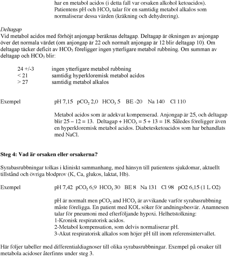 Om deltagap täcker deficit av HCO 3 föreligger ingen ytterligare metabol rubbning.
