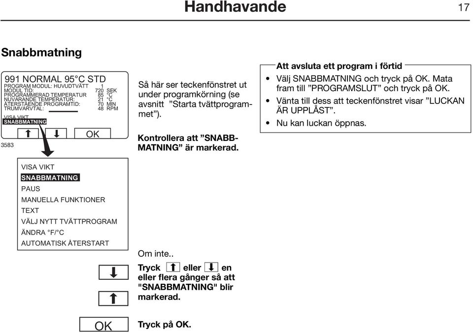 . Tryck c eller b en eller flera gånger så att "SNABBMATNING" blir markerad.