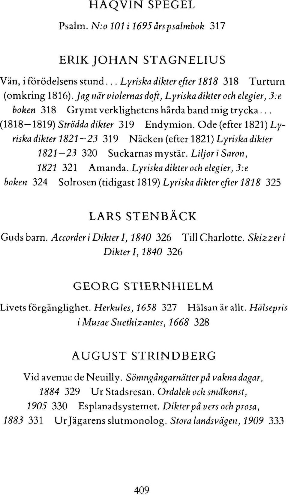 Ode (efter 1821) Lyriskadikter 1821-23 319 Näcken (efter 1821) Lyriska dikter 1821 23 320 Suckarnas mystär. Liljor i Saron, 1821 321 Amanda.