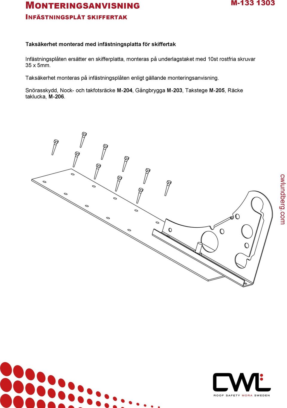 skruvar 35 x 5mm. Taksäkerhet monteras på infästningsplåten enligt gällande monteringsanvisning.