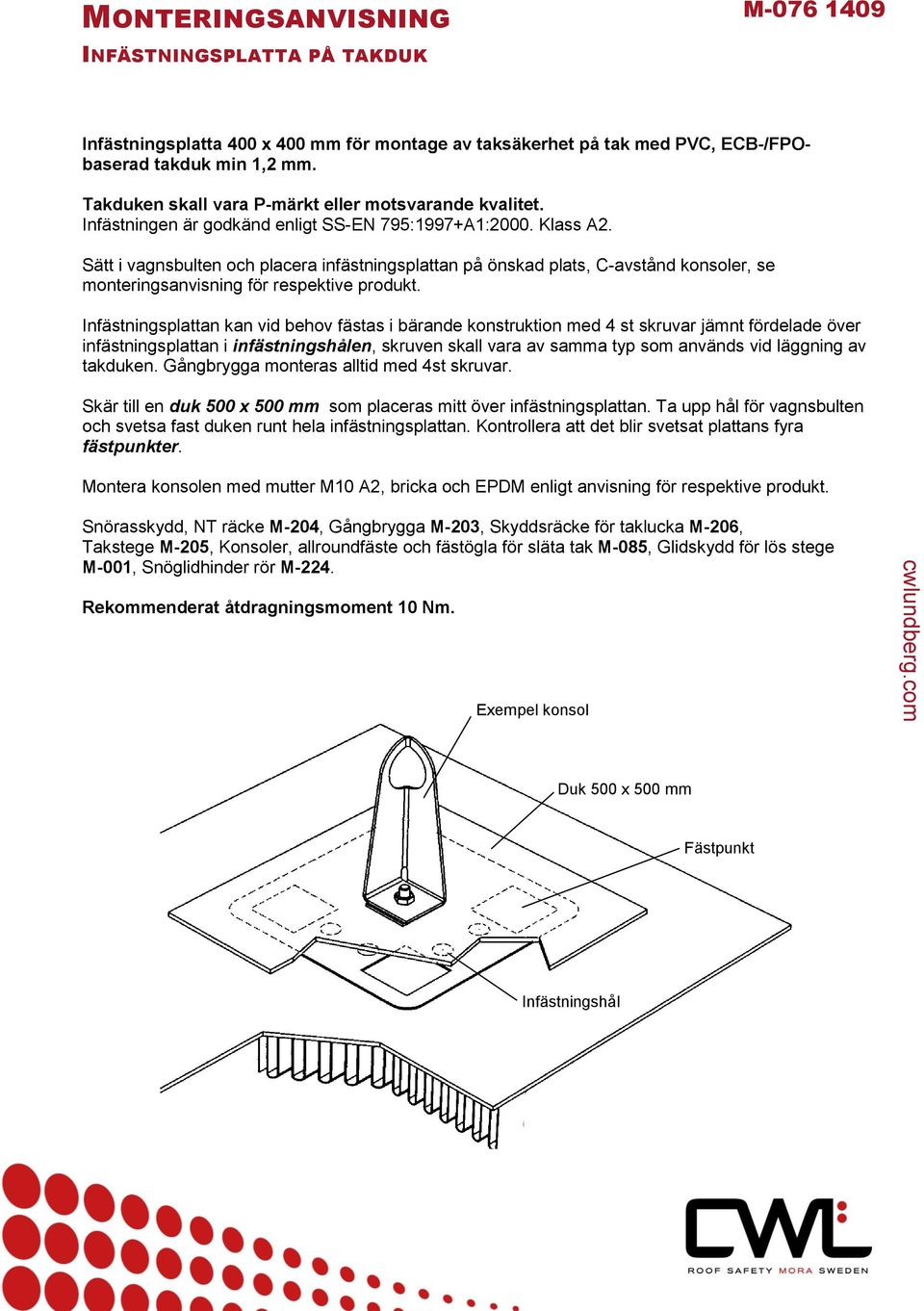 Sätt i vagnsbulten och placera infästningsplattan på önskad plats, C-avstånd konsoler, se monteringsanvisning för respektive produkt.