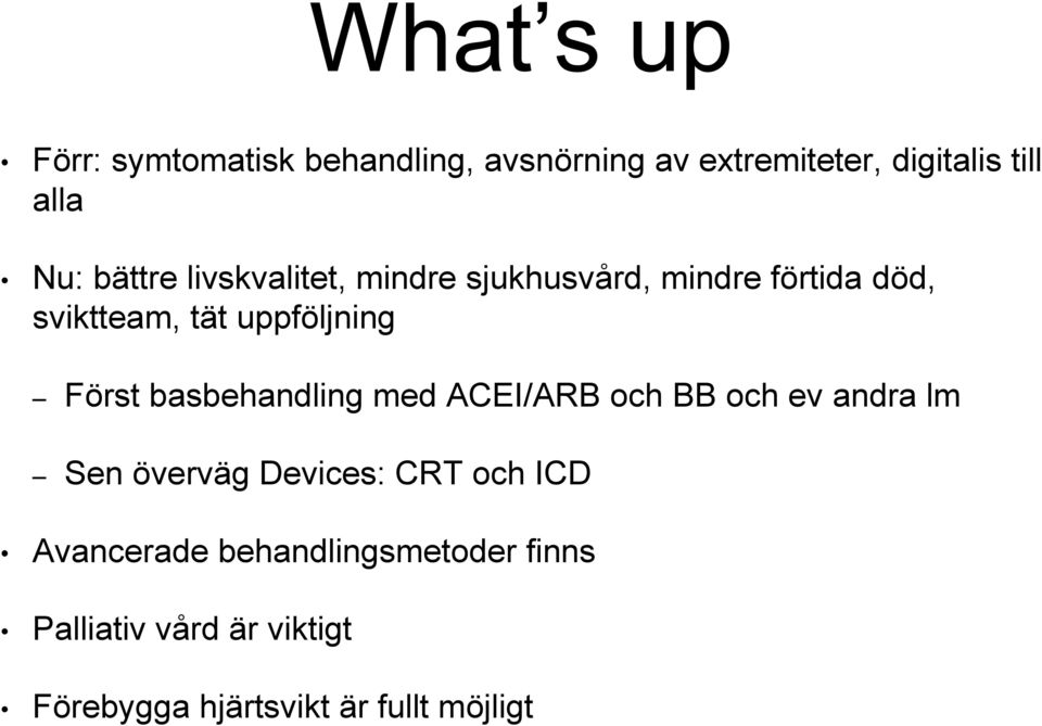 Först basbehandling med ACEI/ARB och BB och ev andra lm Sen överväg Devices: CRT och ICD