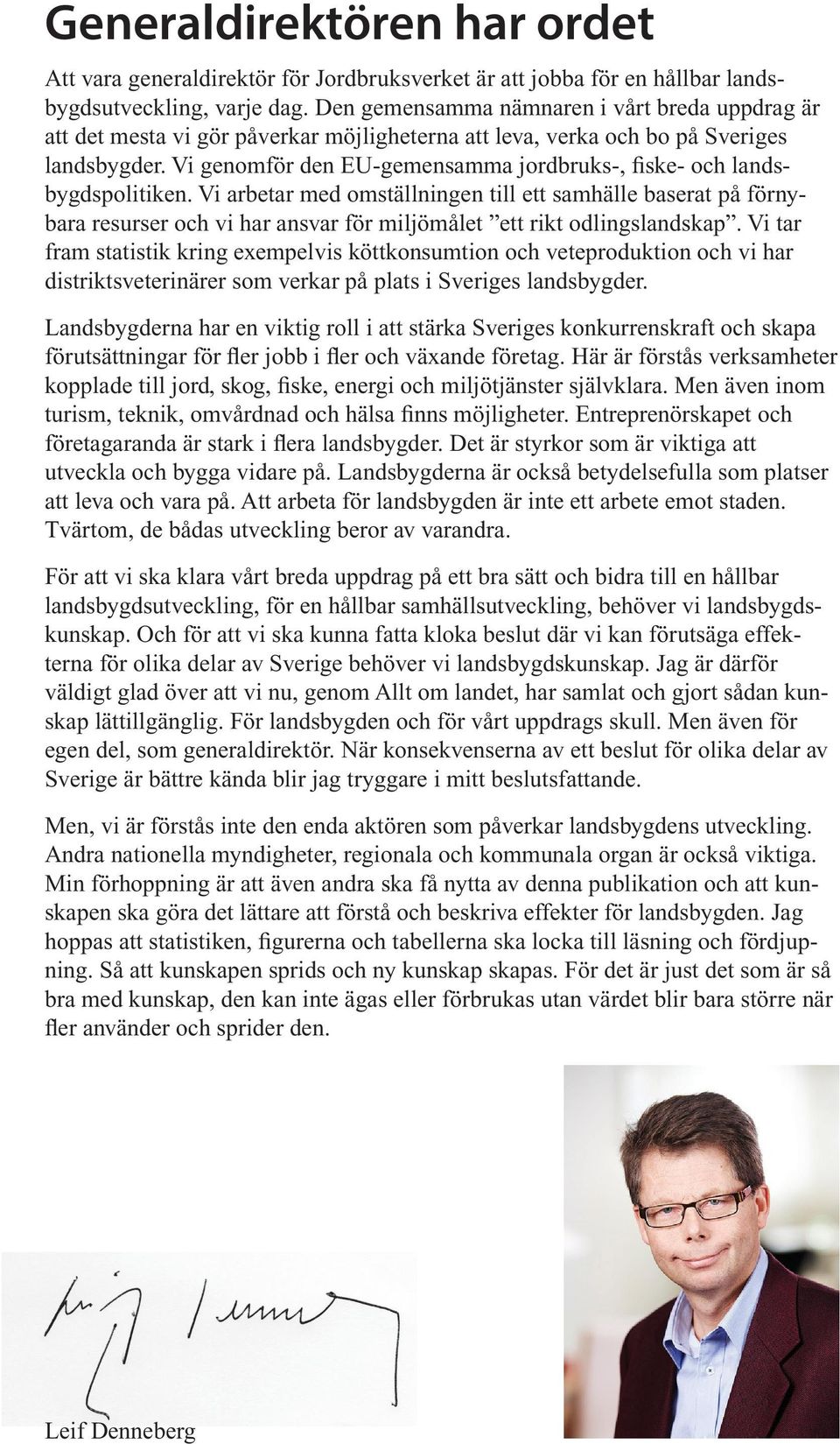 Vi genomför den EU-gemensamma jordbruks-, fiske- och landsbygdspolitiken.
