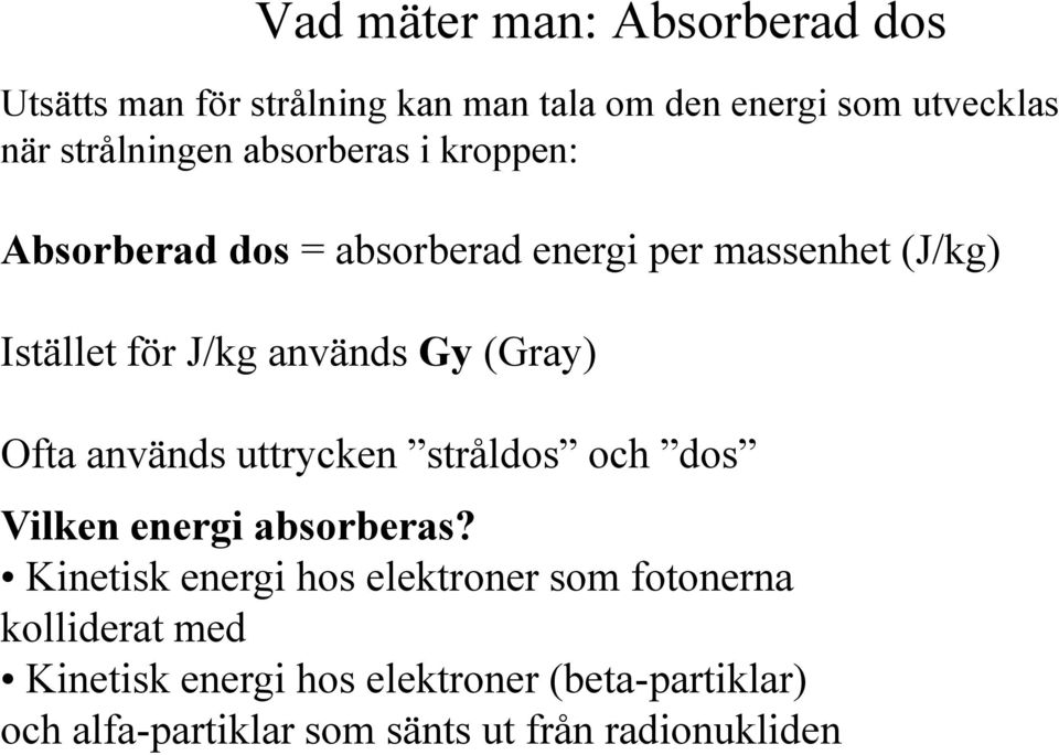 (Gray) Ofta används uttrycken stråldos och dos Vilken energi absorberas?