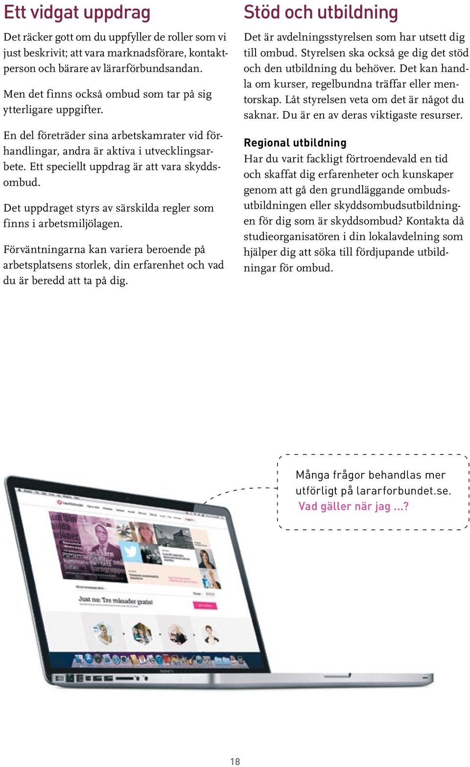 Ett speciellt uppdrag är att vara skyddsombud. Det uppdraget styrs av särskilda regler som finns i arbetsmiljölagen.