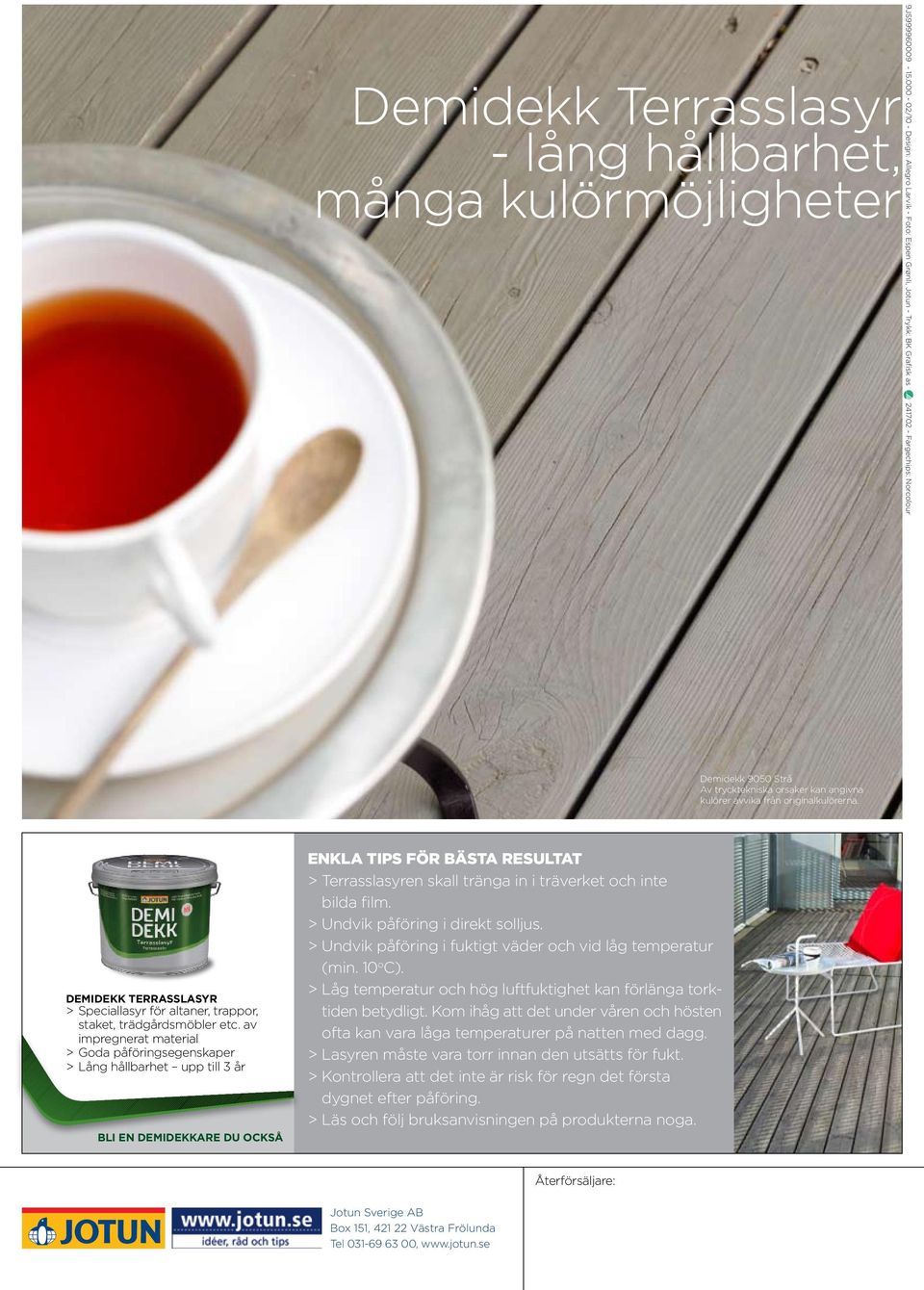 originalkulörerna. Demidekk Terrasslasyr > Speciallasyr för altaner, trappor, staket, trädgårdsmöbler etc.