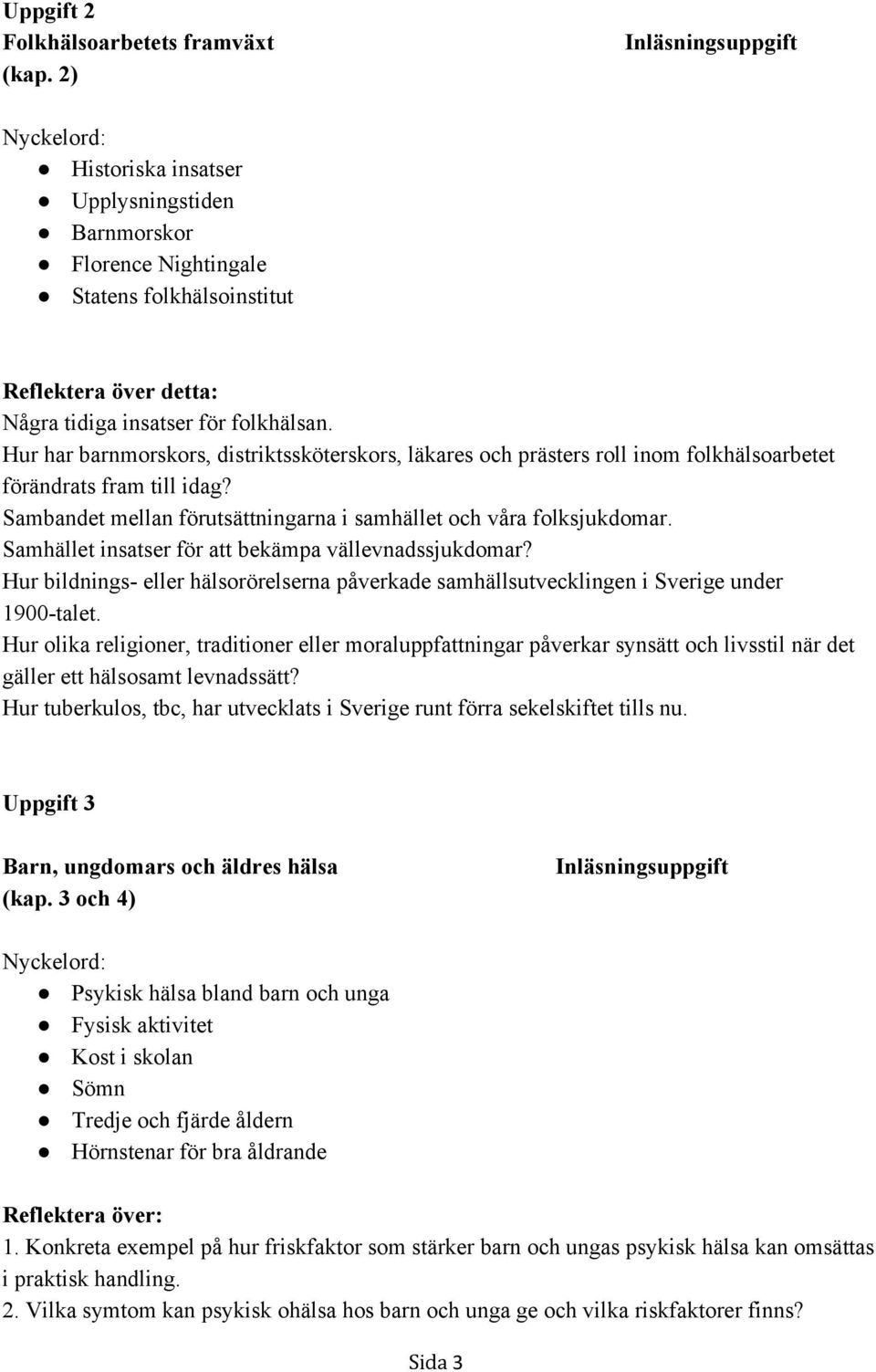 Hur har barnmorskors, distriktssköterskors, läkares och prästers roll inom folkhälsoarbetet förändrats fram till idag? Sambandet mellan förutsättningarna i samhället och våra folksjukdomar.