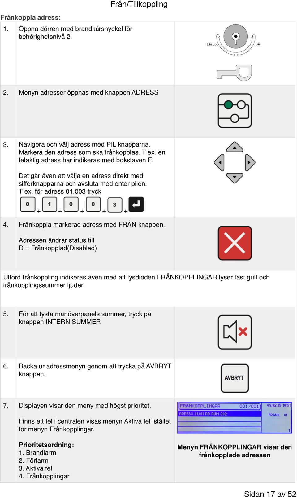 003 tryck + + + + + 4. Frånkoppla markerad adress med FRÅN knappen.