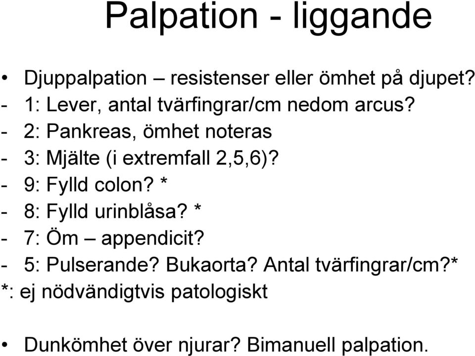 - 2: Pankreas, ömhet noteras - 3: Mjälte (i extremfall 2,5,6)? - 9: Fylld colon?