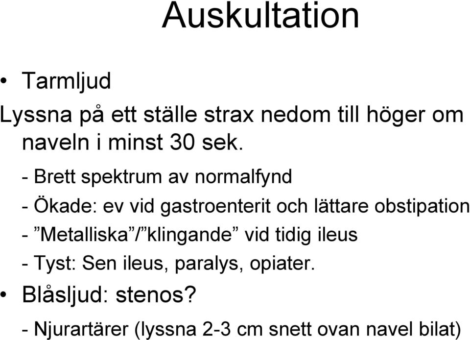 - Brett spektrum av normalfynd - Ökade: ev vid gastroenterit och lättare