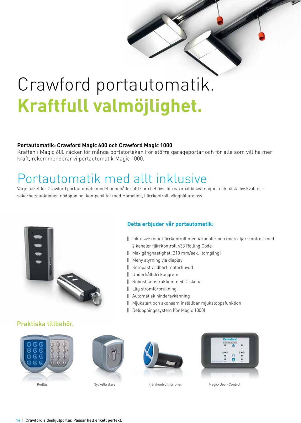 Portautomatik med allt inklusive Varje paket för Crawford portautomatikmodell innehåller allt som behövs för maximal bekvämlighet och bästa livskvalitet - säkerhetsfunktioner, nödöppning,