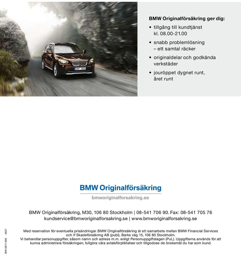 Fax: 08-541 705 76 kundservice@bmworiginalforsakring.se www.bmworiginalforsakring.se BW-0911-006 4637 Med reservation för eventuella prisändringar.