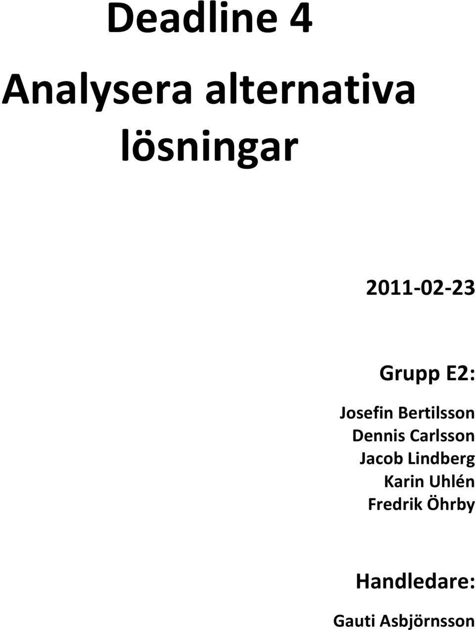 Dennis Carlsson Jacob Lindberg Karin Uhlén