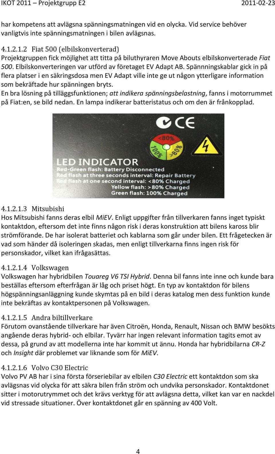 Spännningskablar gick in på flera platser i en säkringsdosa men EV Adapt ville inte ge ut någon ytterligare information som bekräftade hur spänningen bryts.
