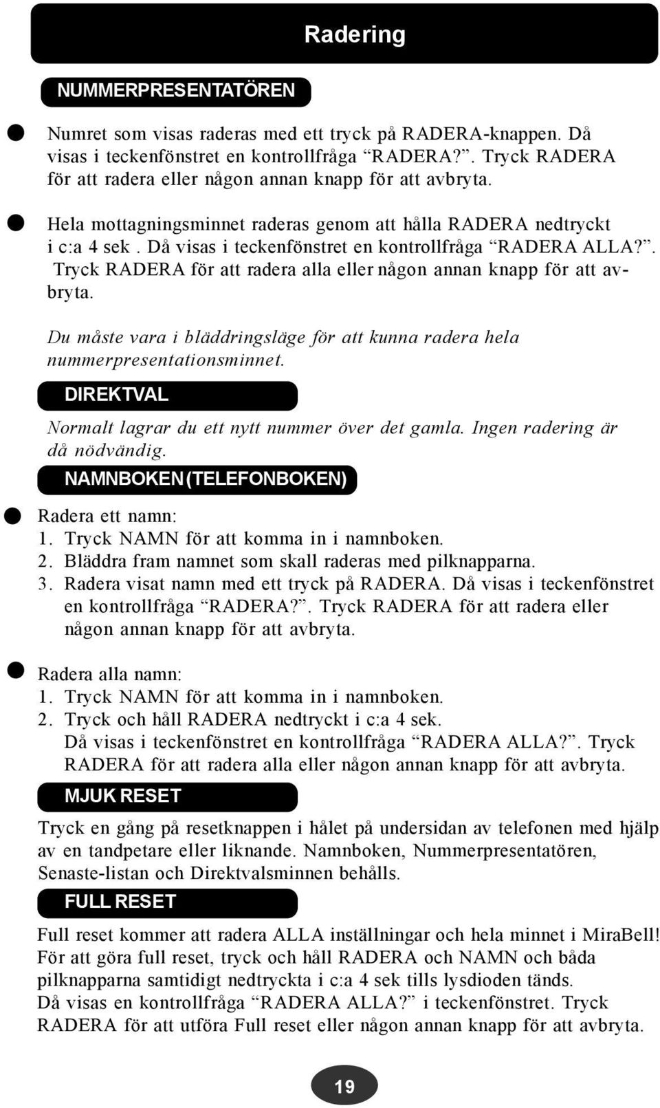 Då visas i teckenfönstret en kontrollfråga RADERA ALLA?. Tryck RADERA för att radera alla eller någon annan knapp för att avbryta.