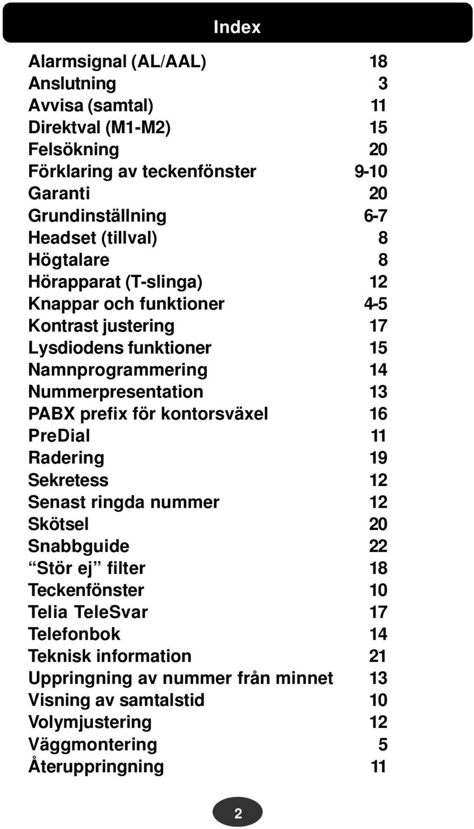 Radering Sekretess Senast ringda nummer Skötsel Snabbguide Stör ej filter Teckenfönster Telia TeleSvar Telefonbok Teknisk information Uppringning av nummer från