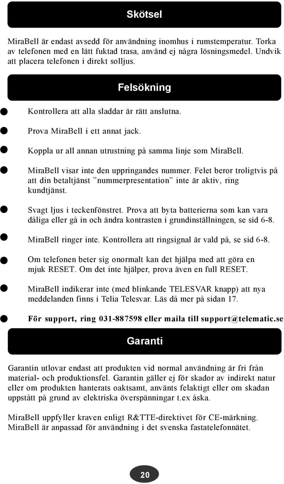 Felet beror troligtvis på att din betaltjänst nummerpresentation inte är aktiv, ring kundtjänst. Svagt ljus i teckenfönstret.