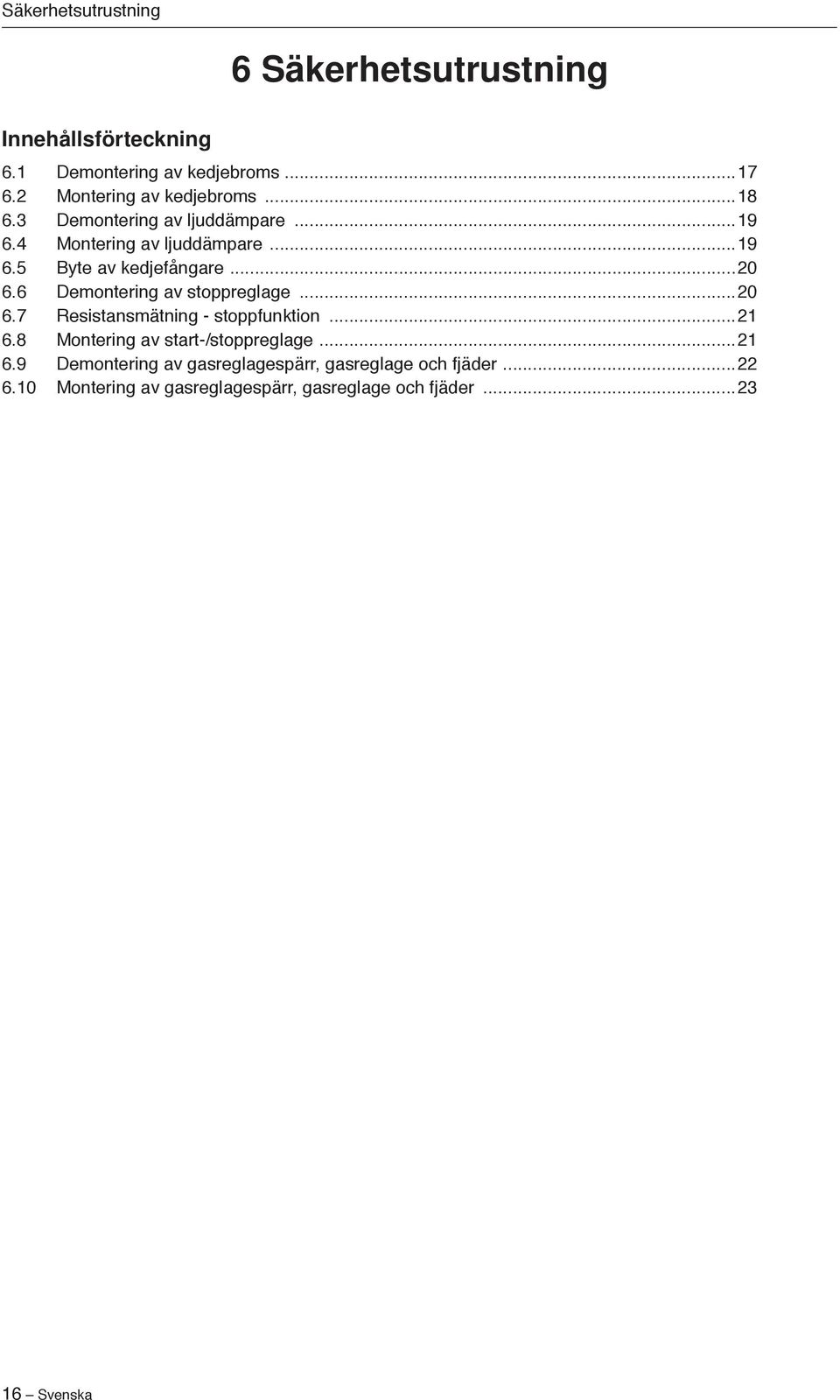 ..20 6.6 Demontering av stoppreglage...20 6.7 Resistansmätning - stoppfunktion...2 6.8 Montering av start-/stoppreglage.