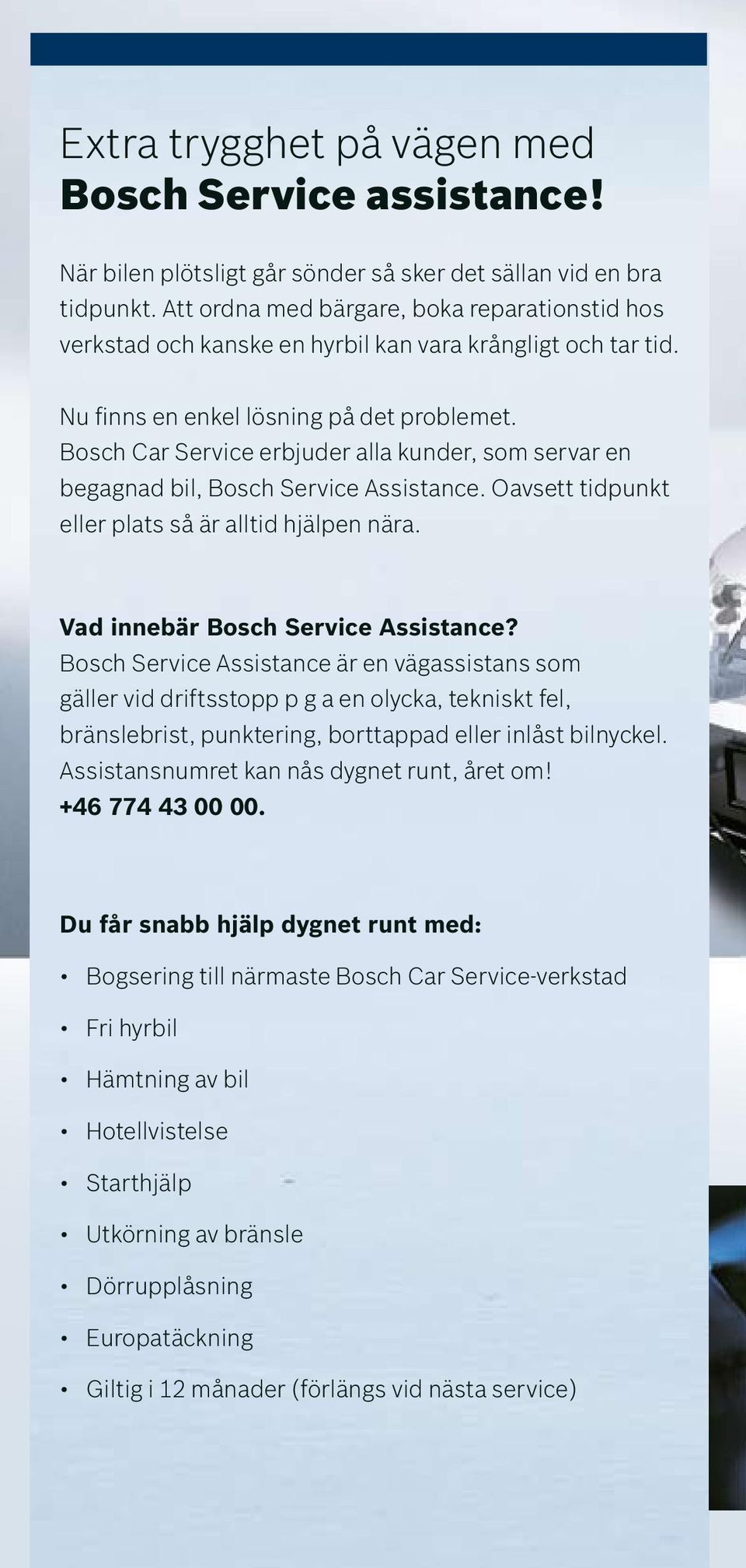 Bosch Car Service erbjuder alla kunder, som servar en begagnad bil, Bosch Service Assistance. Oavsett tidpunkt eller plats så är alltid hjälpen nära. Vad innebär Bosch Service Assistance?