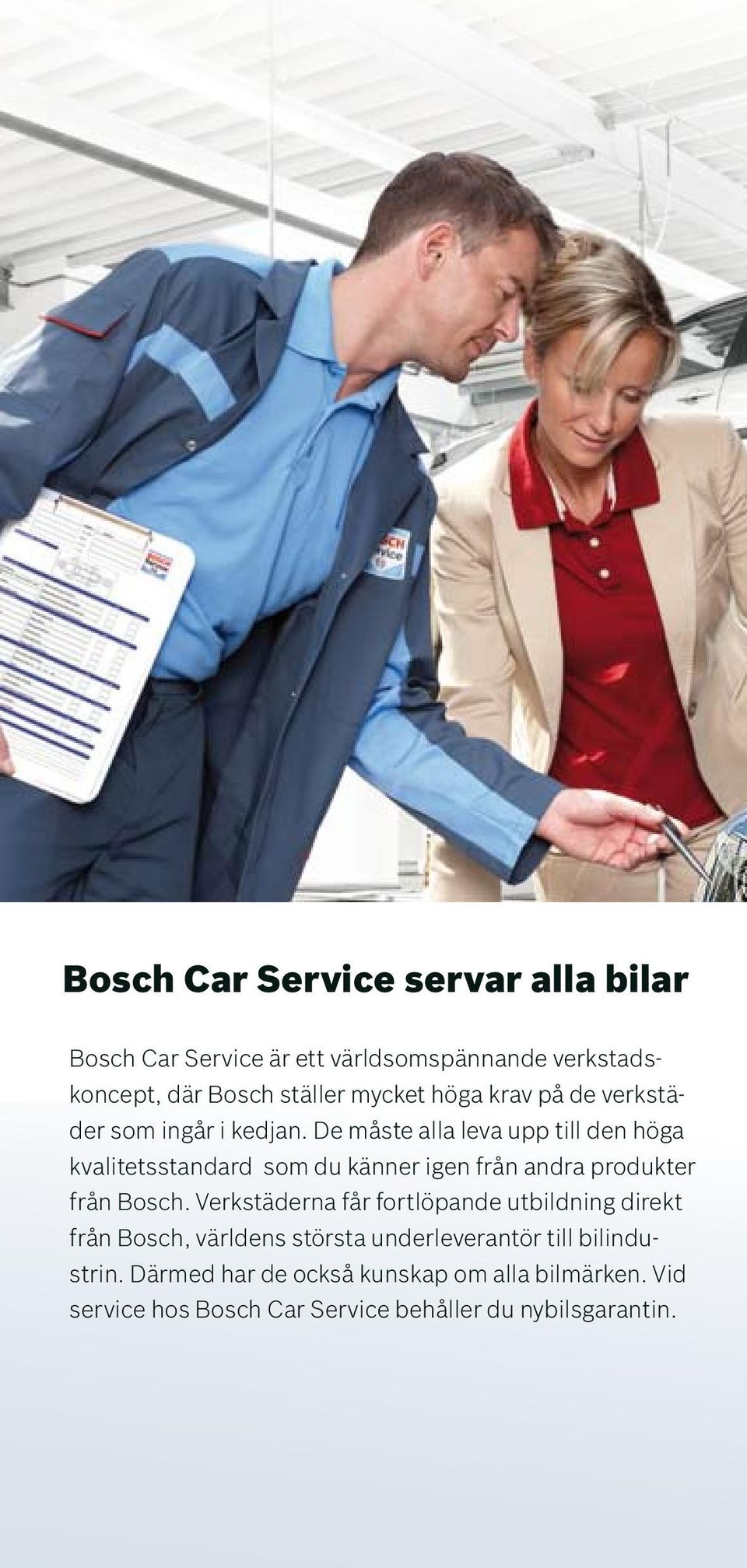 De måste alla leva upp till den höga kvalitetsstandard som du känner igen från andra produkter från Bosch.
