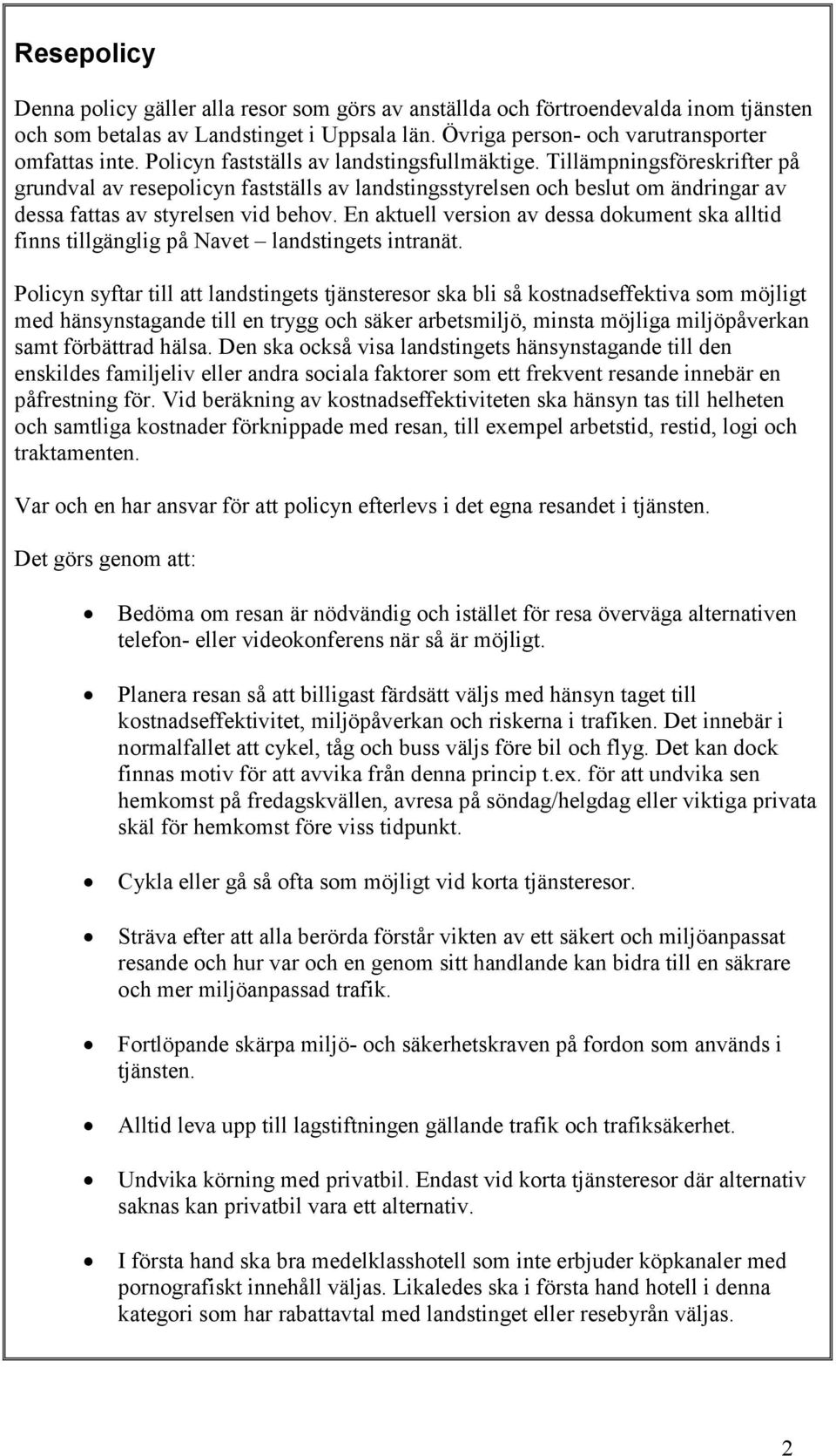 En aktuell version av dessa dokument ska alltid finns tillgänglig på Navet landstingets intranät.