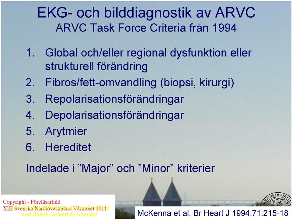 Fibros/fett-omvandling (biopsi, kirurgi) 3. Repolarisationsförändringar 4.