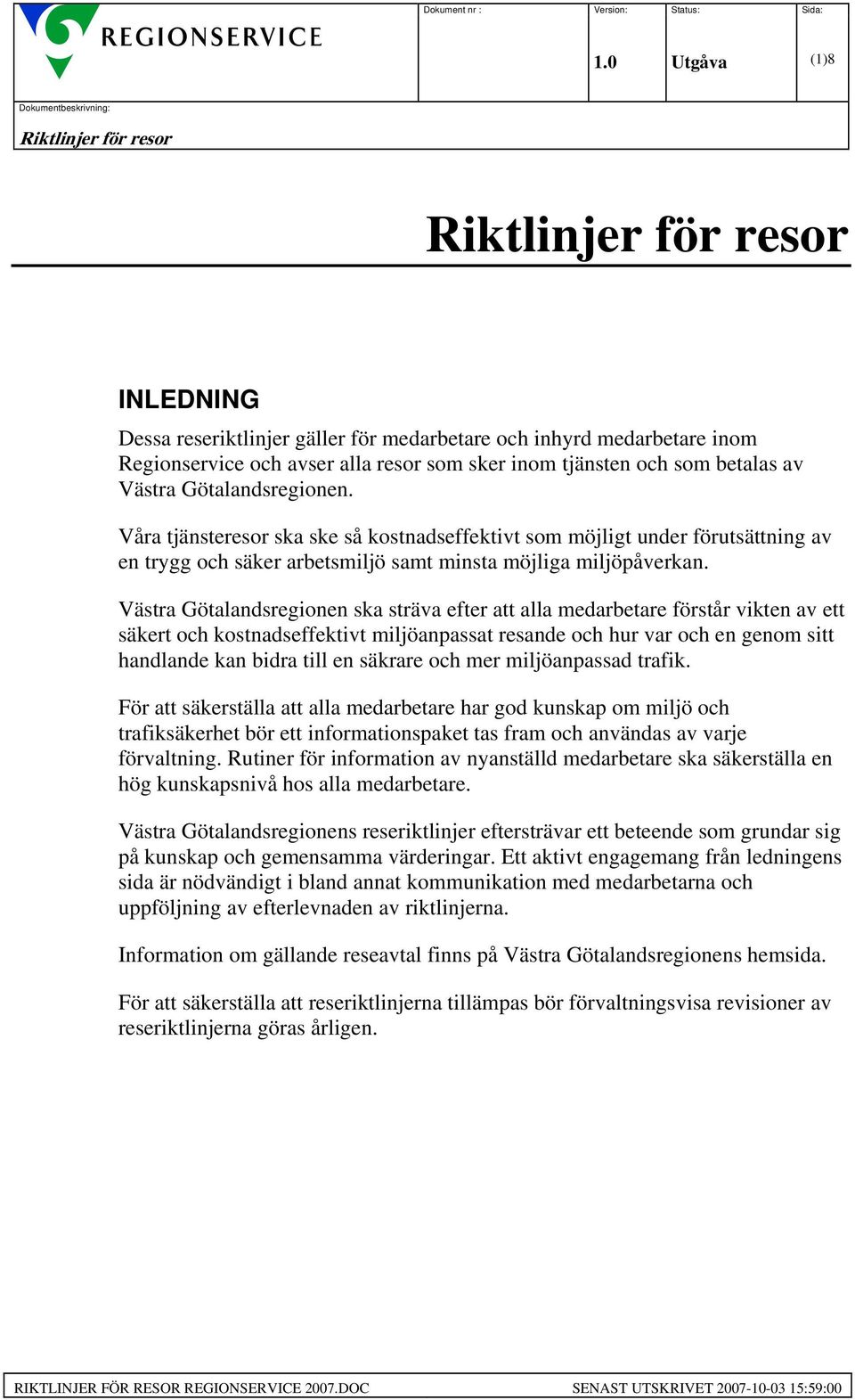 Västra Götalandsregionen ska sträva efter att alla medarbetare förstår vikten av ett säkert och kostnadseffektivt miljöanpassat resande och hur var och en genom sitt handlande kan bidra till en