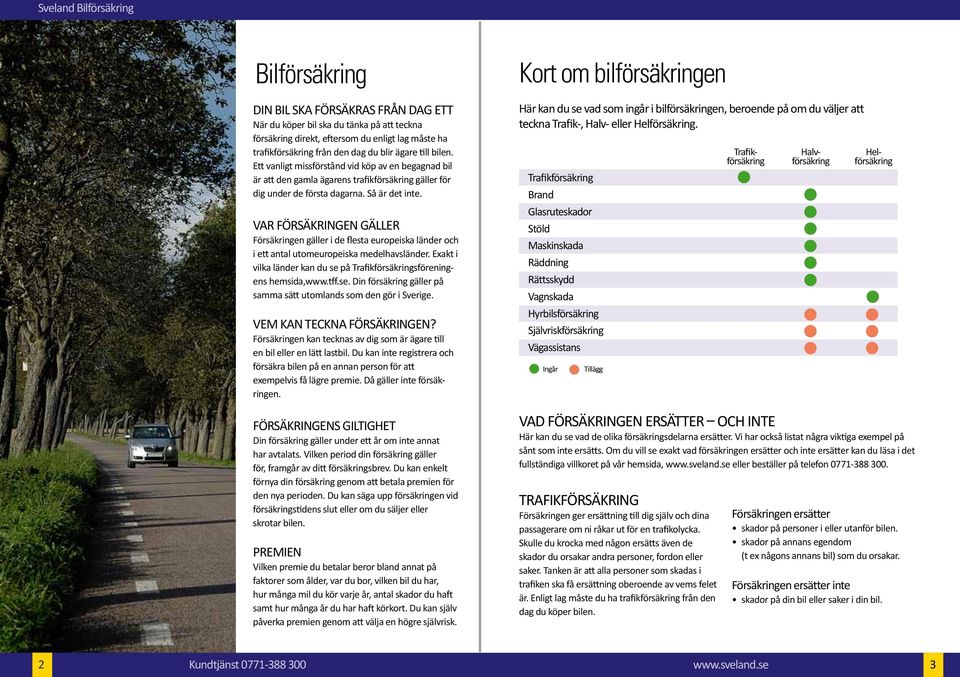 Var försäkringen gäller Försäkringen gäller i de flesta europeiska länder och i ett antal utomeuropeiska medelhavsländer. Exakt i vilka länder kan du se på Trafikförsäkringsföreningens hemsida,www.