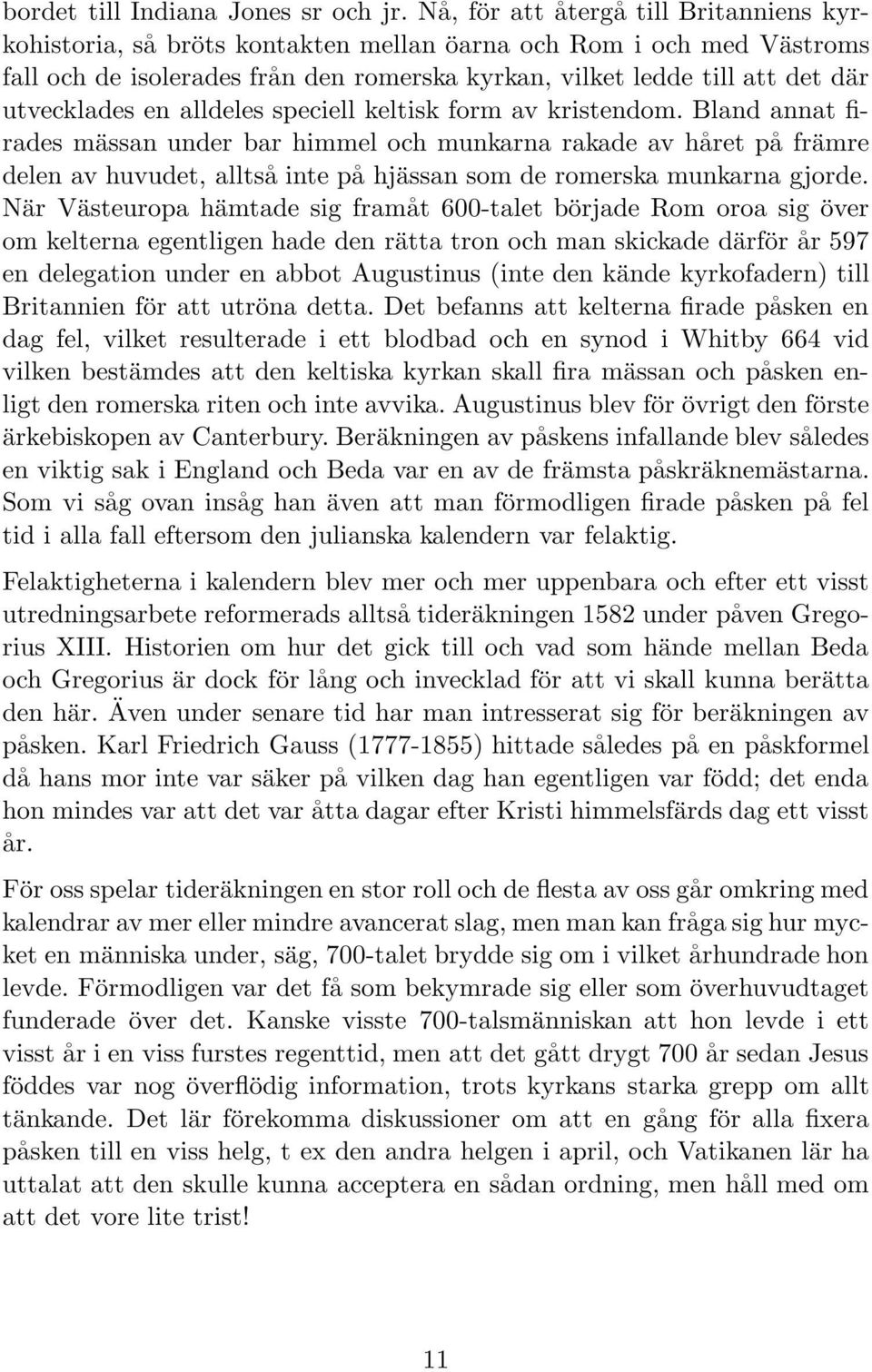 utvecklades en alldeles speciell keltisk form av kristendom.