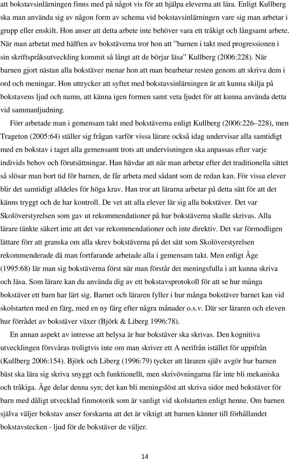 Hon anser att detta arbete inte behöver vara ett tråkigt och långsamt arbete.