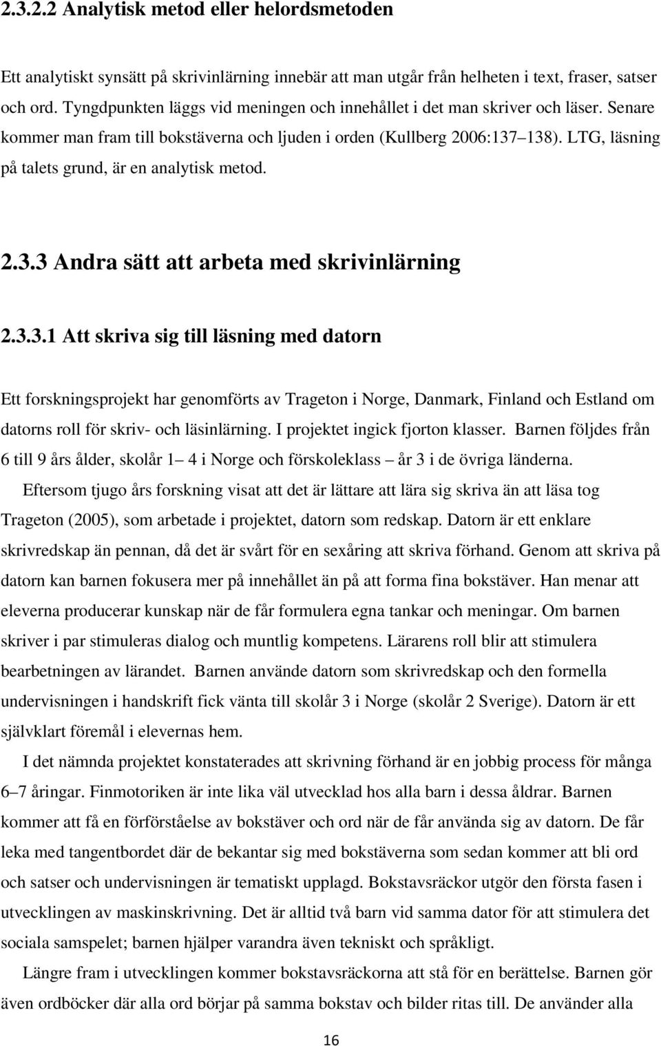 LTG, läsning på talets grund, är en analytisk metod. 2.3.