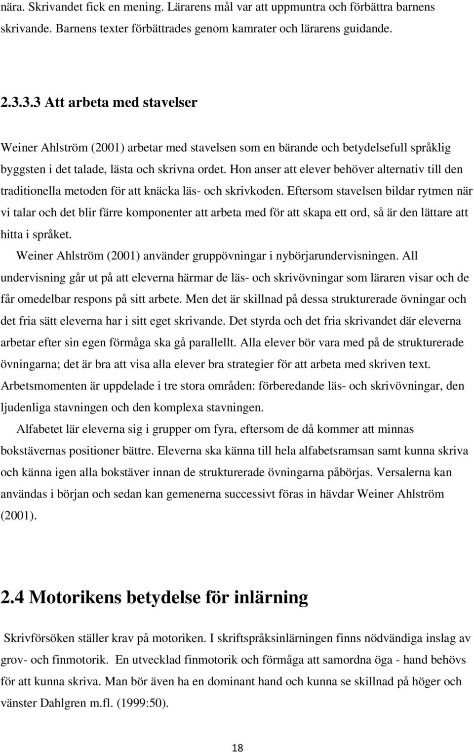 Hon anser att elever behöver alternativ till den traditionella metoden för att knäcka läs- och skrivkoden.