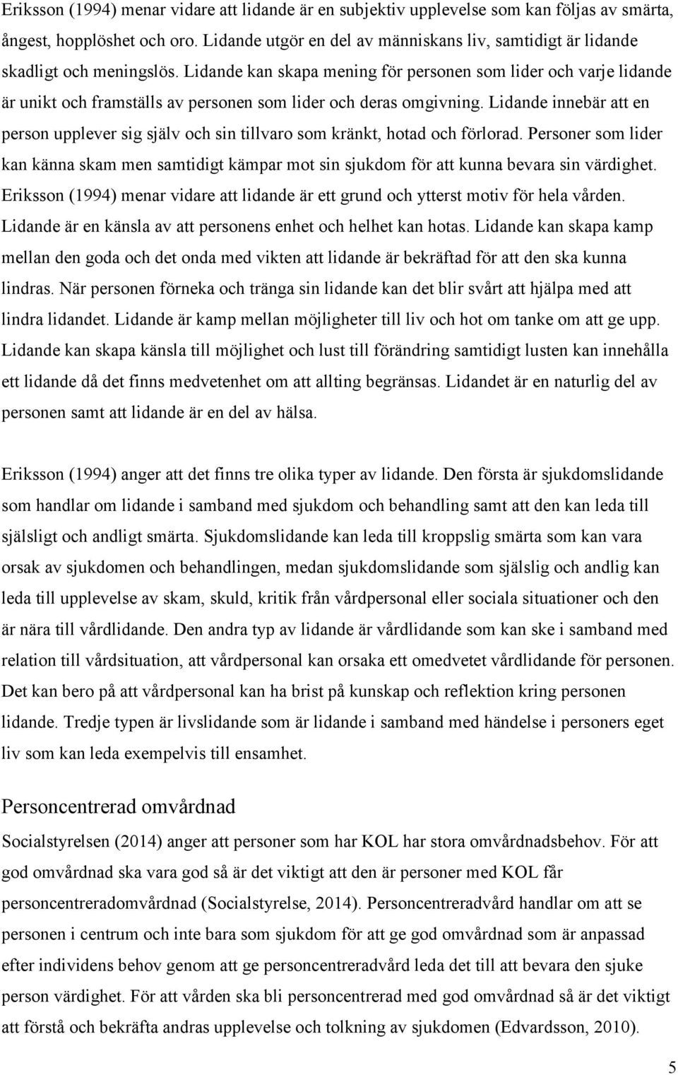 Lidande kan skapa mening för personen som lider och varje lidande är unikt och framställs av personen som lider och deras omgivning.