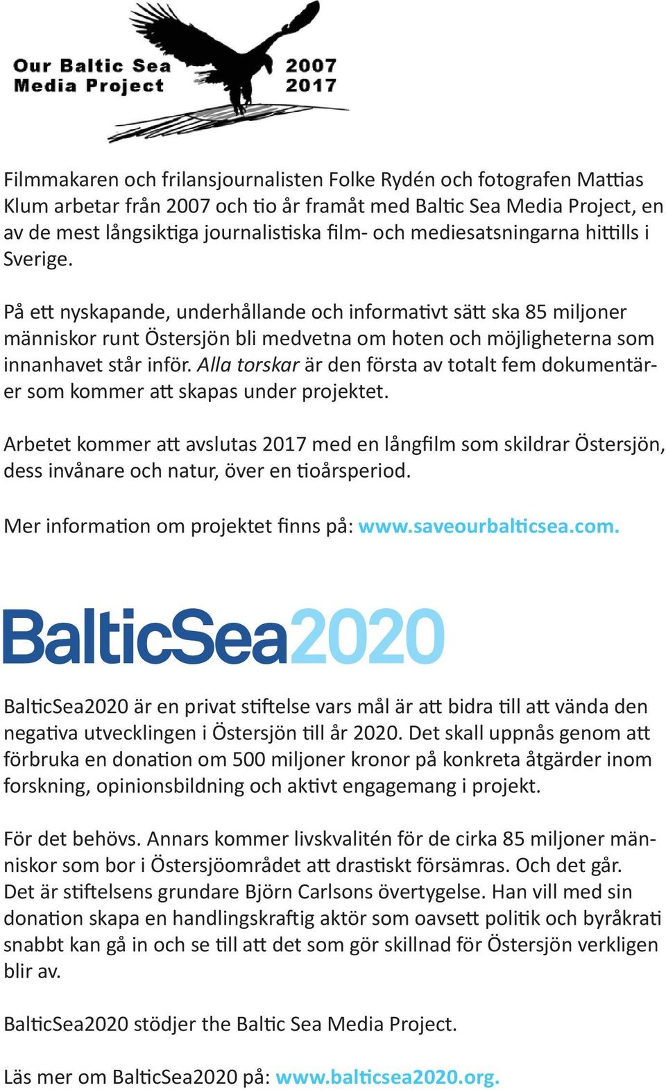 Alla torskar är den första av totalt fem dokumentärer som kommer att skapas under projektet.