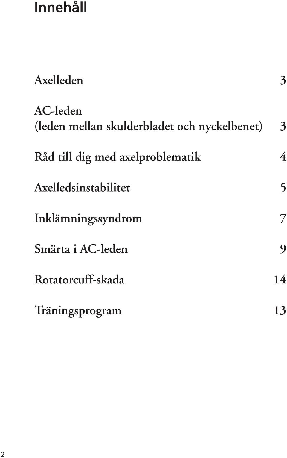 axelproblematik 4 Axelledsinstabilitet 5