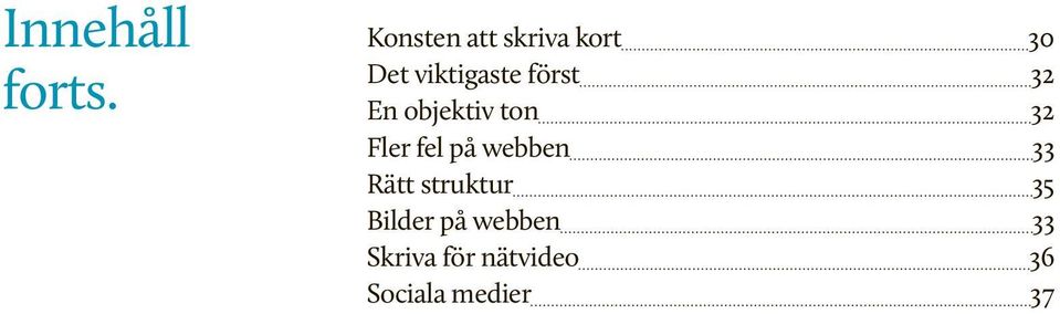 Inse att människor läser på ett helt annat sätt när de surfar på nätet jämfört med när de läser något på papper, och anpassa dina texter efter det. Tänk även på att på nätet är läsarna fler.