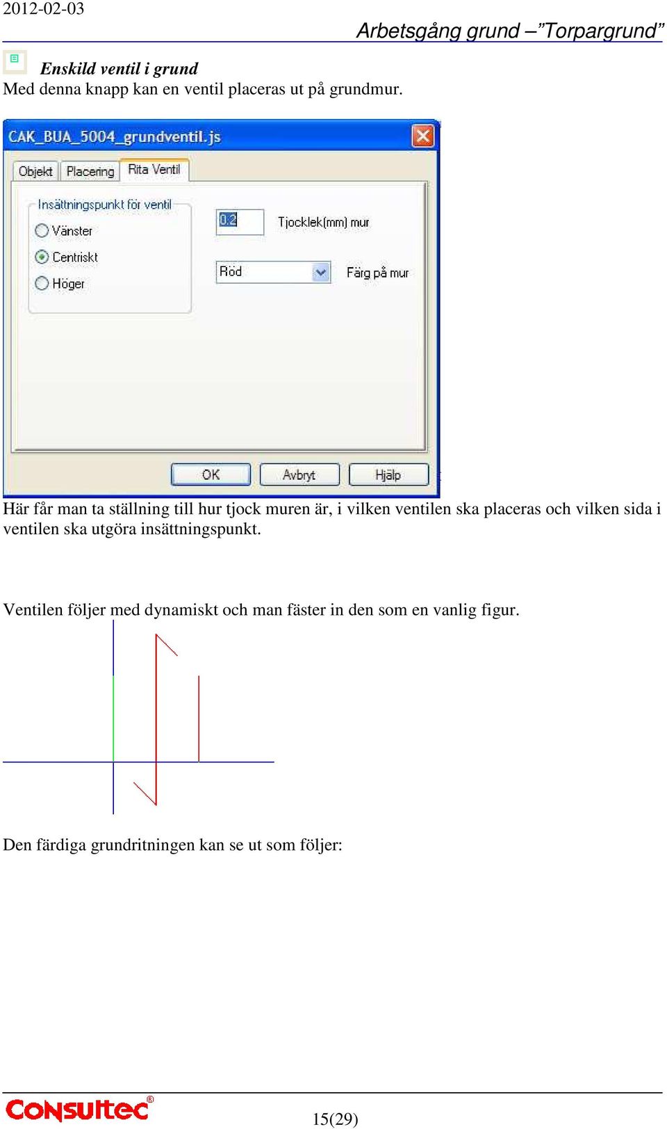 vilken sida i ventilen ska utgöra insättningspunkt.