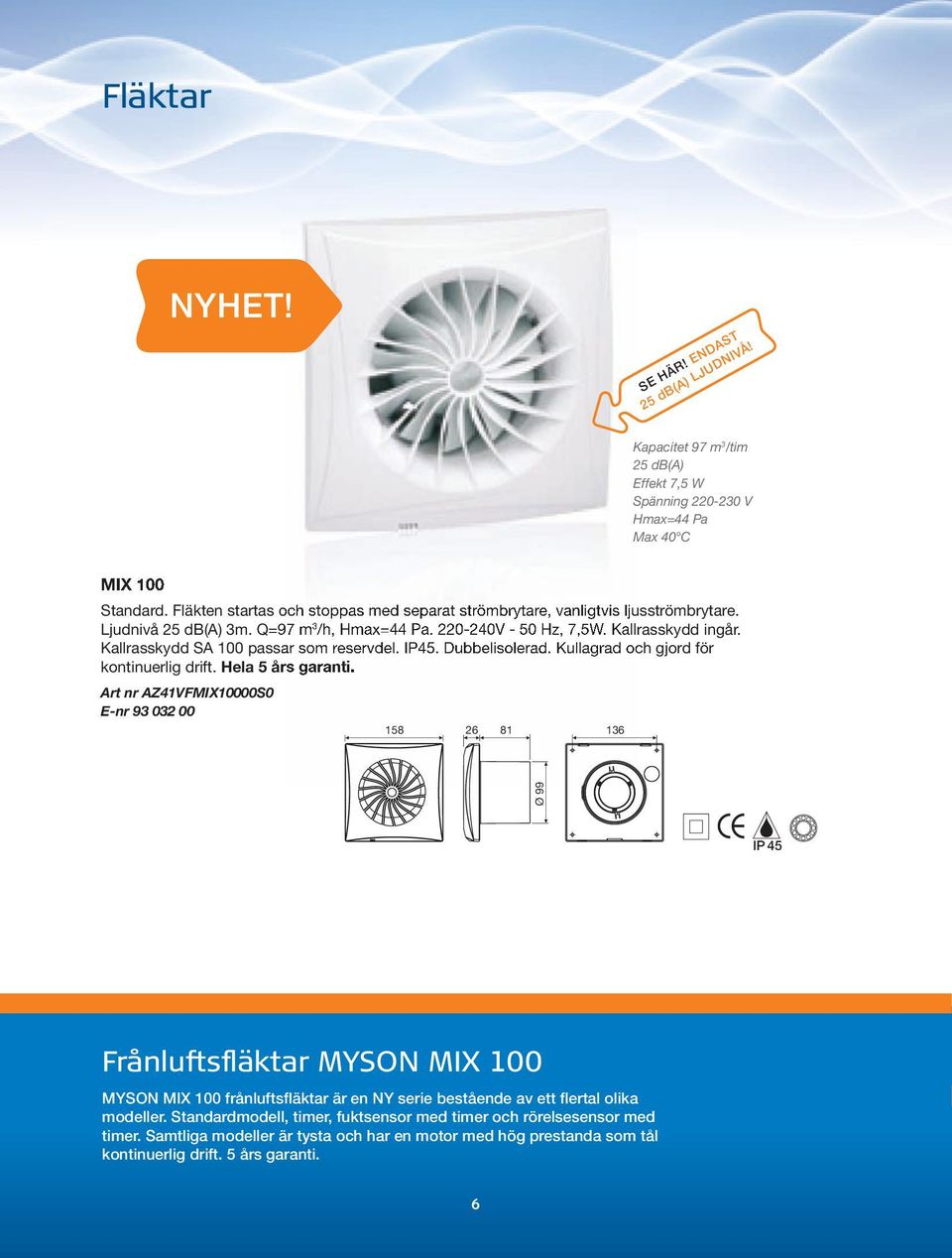 ventilationssystem MYSON NYHET! Smart 100/125 tyst och intelligent  badrumsfläkt. Se sid 8 Behaglig, hälsosam och effektiv luftväxling - PDF  Free Download