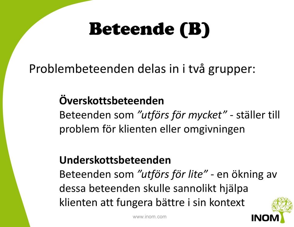 omgivningen Underskottsbeteenden Beteenden som utförs för lite - en ökning