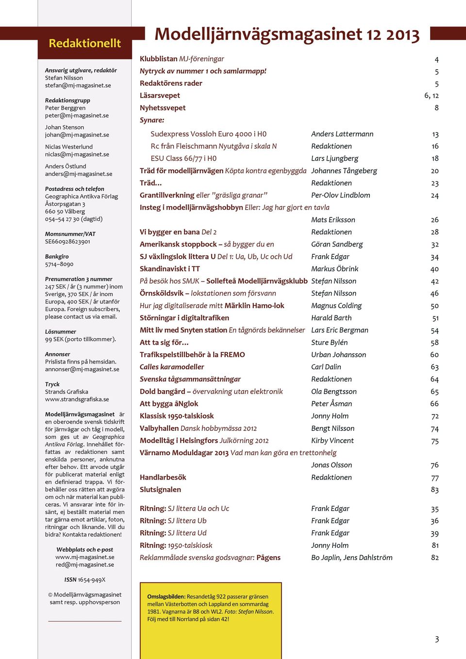 se Postadress och telefon Geographica Antikva Förlag Åstorpsgatan 3 660 50 Vålberg 054 54 27 30 (dagtid) Momsnummer/VAT SE660928623901 Bankgiro 5714 8090 Prenumeration 3 nummer 247 SEK / år (3