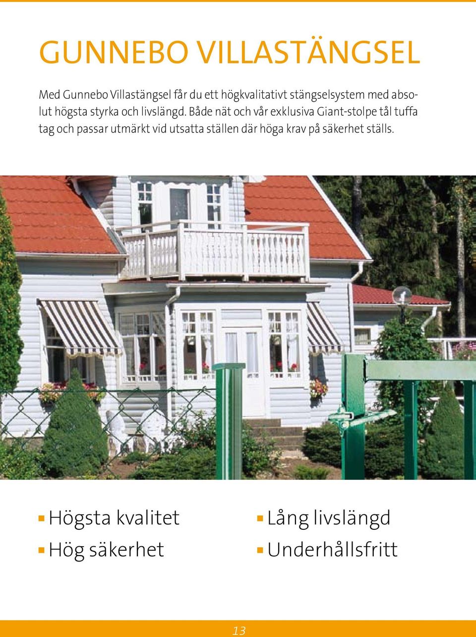 Både nät och vår exklusiva Giant-stolpe tål tuffa tag och passar utmärkt vid