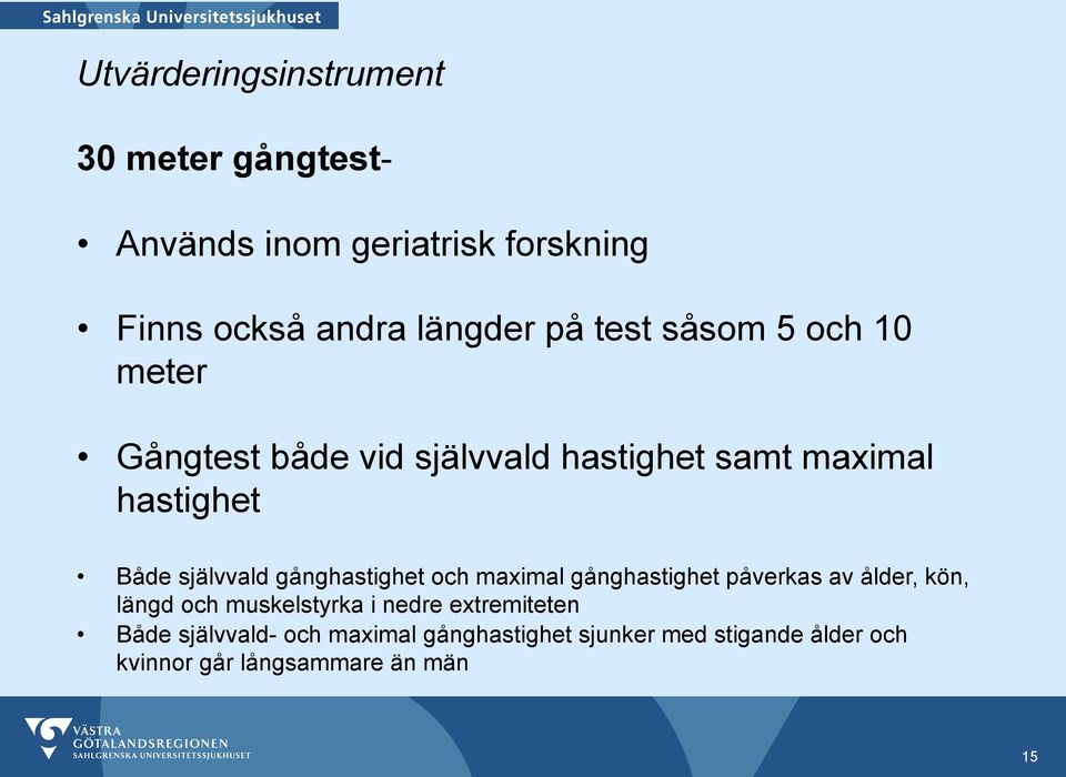 gånghastighet och maximal gånghastighet påverkas av ålder, kön, längd och muskelstyrka i nedre