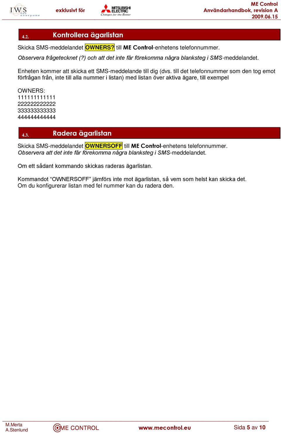 till det telefonnummer som den tog emot förfrågan från, inte till alla nummer i listan) med listan över aktiva ägare, till exempel OWNERS: 111111111111 222222222222 33