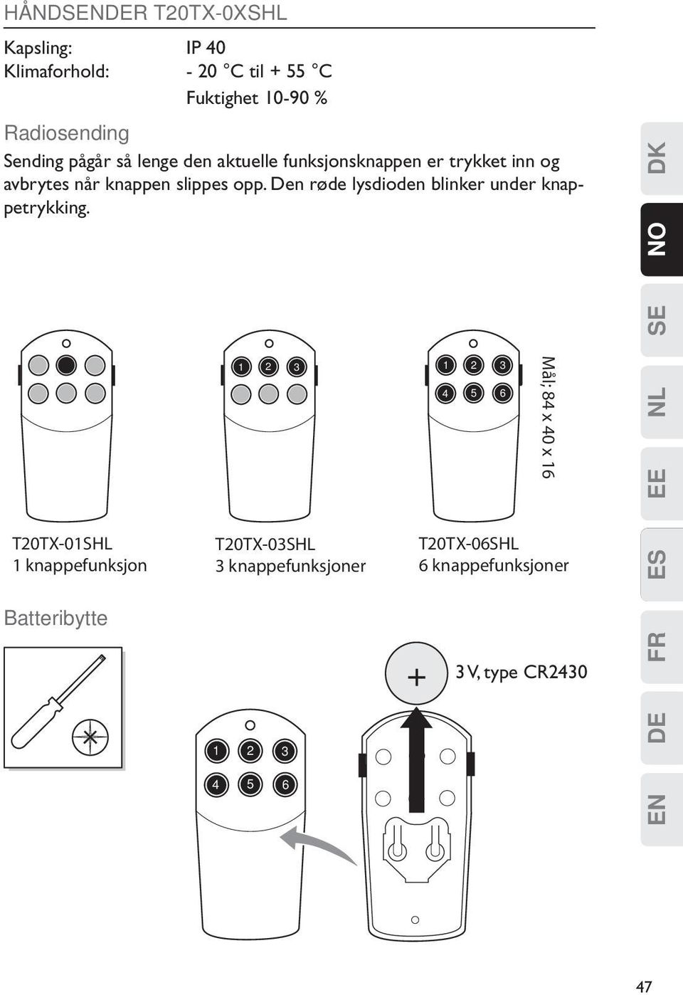 Den røde lysdioden blinker under knappetrykking.