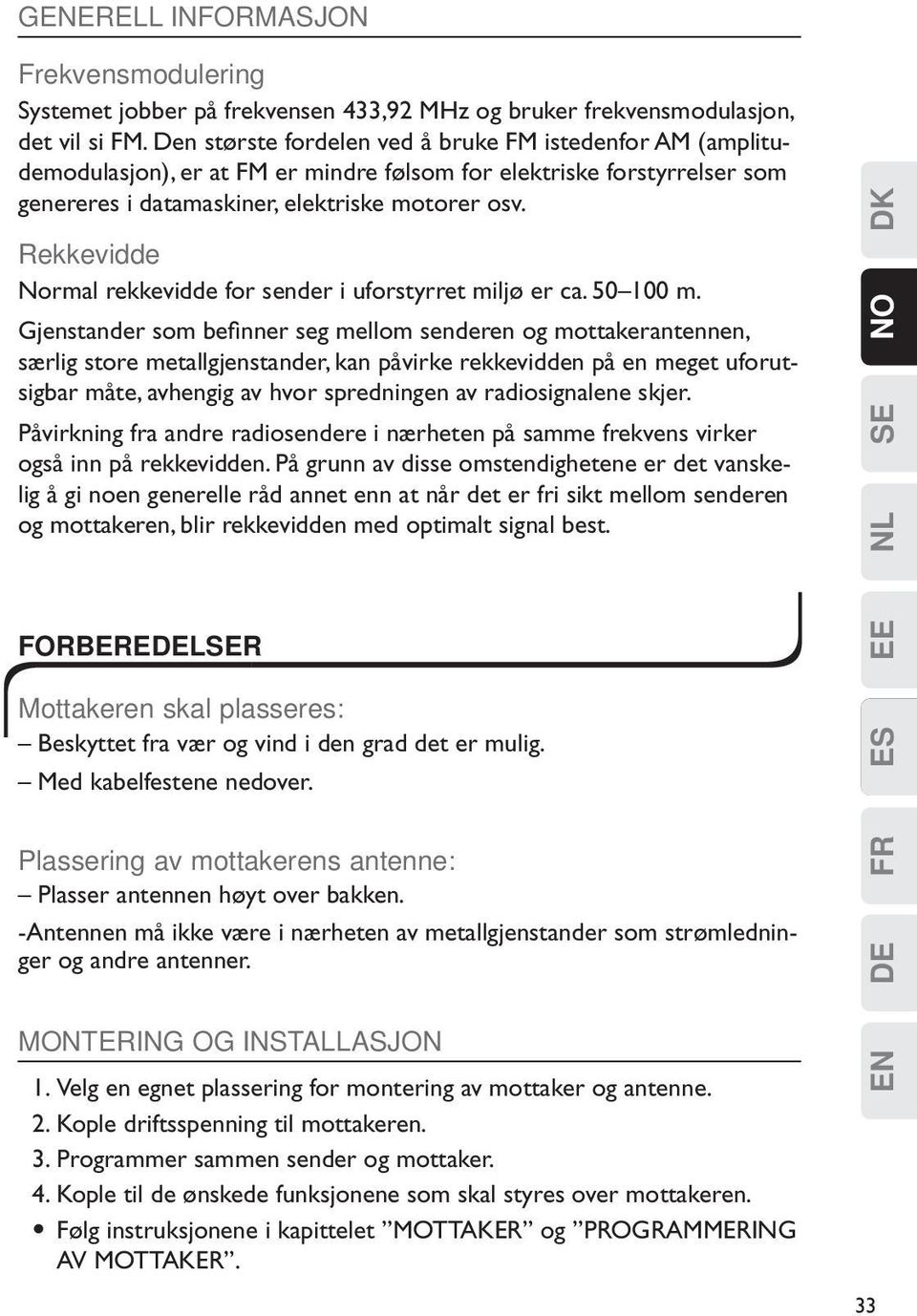 Rekkevidde Normal rekkevidde for sender i uforstyrret miljø er ca. 50 100 m.