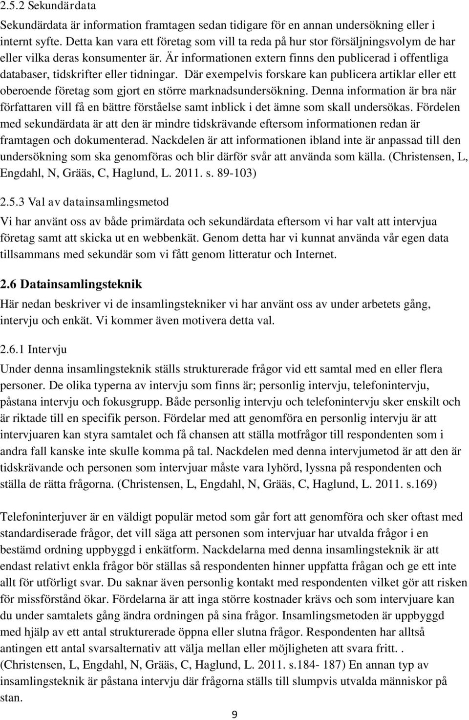 Är informationen extern finns den publicerad i offentliga databaser, tidskrifter eller tidningar.