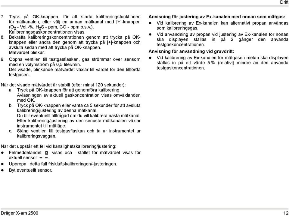 Bekräfta kalibreringskoncentrationen genom att trycka på OKknappen eller ändra den genom att trycka på [+]-knappen och avsluta sedan med att trycka på OK-knappen. Mätvärdet blinkar. 9.
