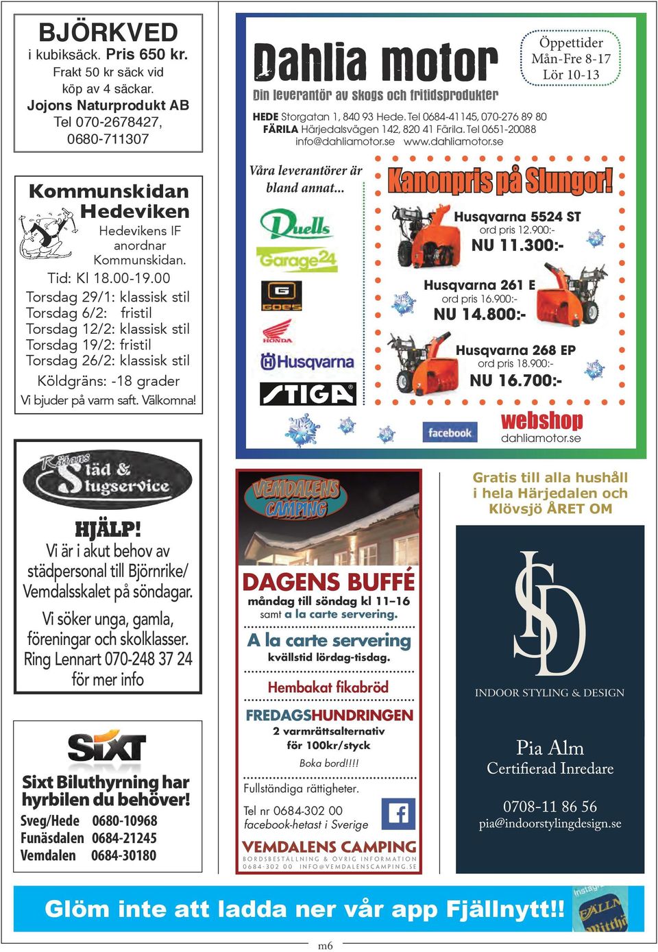 00 Torsdag 29/1: klassisk stil Torsdag 6/2: fristil Torsdag 12/2: klassisk stil Torsdag 19/2: fristil Torsdag 26/2: klassisk stil Köldgräns: -18 grader Vi bjuder på varm saft. Välkomna!