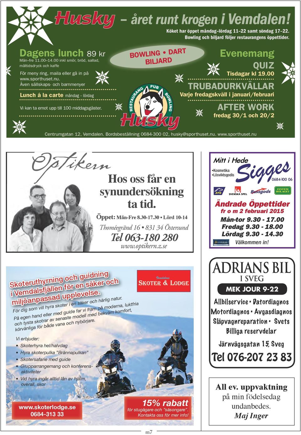 Även sällskaps- och barnmenyer Lunch á la carte måndag lördag Vi kan ta emot upp till 100 middagsgäster. MATLÅDOR Reservation för slutförsäljning BOWLING DART BILJARD Evenemang QUIZ Tisdagar kl 19.